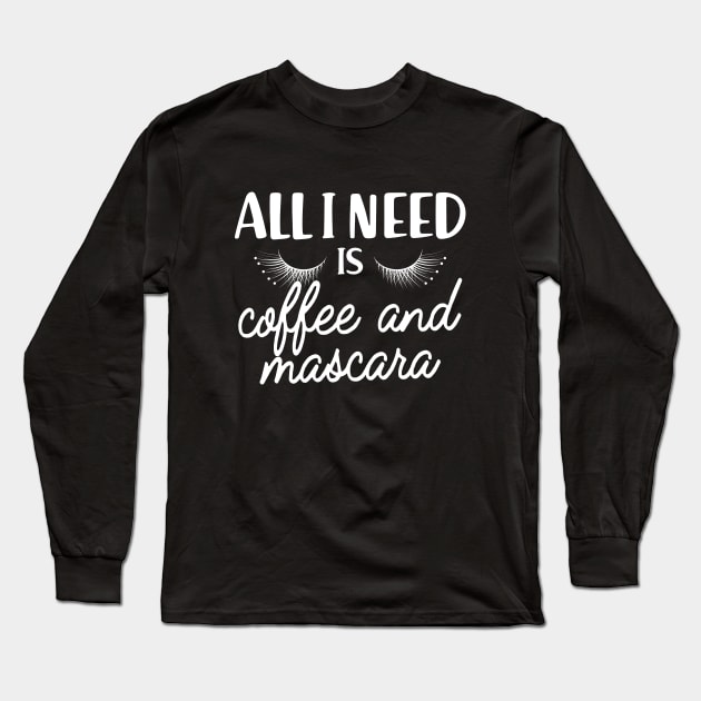 Coffee and mascara - All I need is coffee and mascara Long Sleeve T-Shirt by KC Happy Shop
